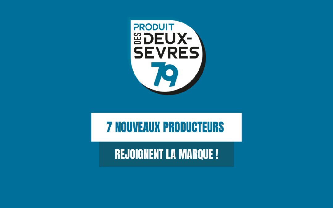LA MARQUE PRODUIT DES DEUX-SÈVRES CONTINUE DE GRANDIR : DECOUVREZ 7 NOUVEAUX PRODUCTEURS !
